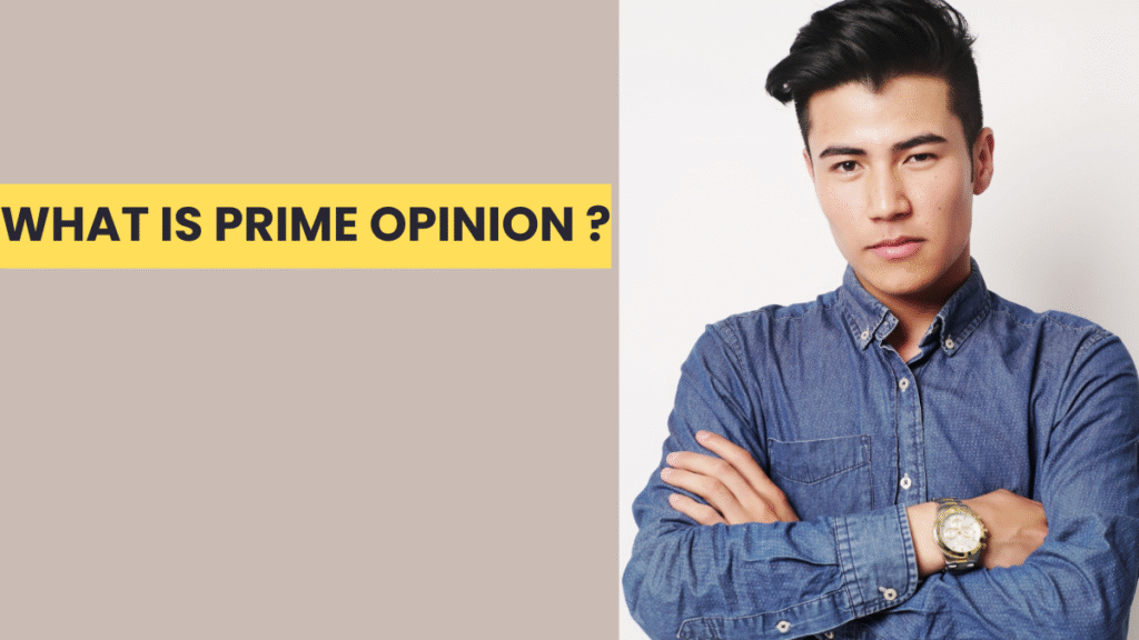 What Is Prime Opinion?