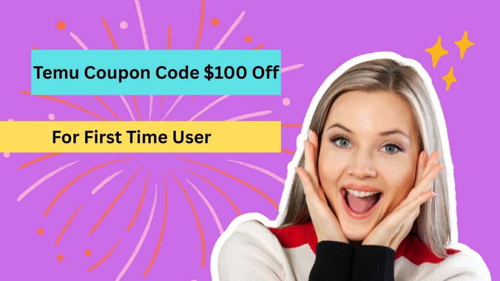 Temu Coupon Code $100 Off For First-Time Users