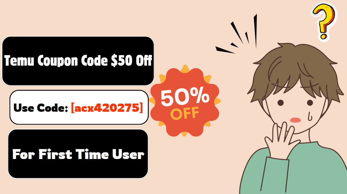 Temu Coupon Code $50 Off: [{acx420275}}] For First Time User